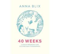 40 Weeks: What Humans and 81 Other Species Expect When They're Expecting