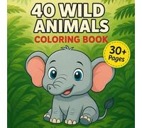 40 Wild Animals: Coloring Book A Fun and Educational Jungle & Safari Animal Coloring Book for Kids Ages 3-8 | 40 Cute Wild Animal Pages for Creativity and Learning