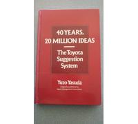 40 Years, 20 Million Ideas: The Toyota Suggestion System