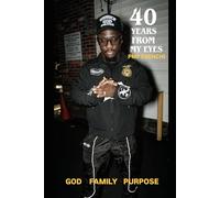 40 YEARS FROM MY EYES: Surving the Streets, Finding My Purpose