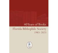 40 Years of Books: The Florida Bibliophile Society 1983-2023