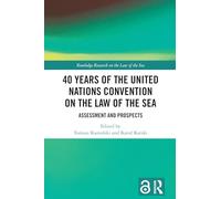 40 Years of the United Nations Convention on the Law of the Sea: Assessment and Prospects (Routledge Research on the Law of the Sea)