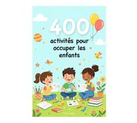 400 activités pour occuper les enfants