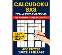 400 Calcudoku Puzzle Book 8x8: Easy to Hard Math Logic Puzzles for Adults: Includes 150 Easy, 150 Medium, and 100 Hard 8x8 Grid Puzzles with Solutions ... Challenging Number Brain Games for All Levels