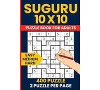 400 Easy to Hard Suguru Puzzle Book - 10x10 Number Logic Puzzles for All Skill Levels: Enjoy 150 Easy, 150 Medium, and 100 Hard Suguru Puzzles - A Progressive Challenge for Beginners to Experts
