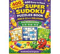 400 Easy to Hard Super Sudoku Puzzles Book for Kids and Beginners of Age 8-12 with Solutions: Easy Medium & Hard 4x4 6x6 9x9 Grids Large Print Made for Children and Beginners