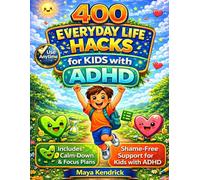 400 Everyday Life Hacks for Kids with ADHD: Simple, Kid-Friendly Strategies to Improve Focus, Build Routines, Manage Big Feelings, and Make Everyday ... (The ADHD-Friendly Kids' Kitchen Series)