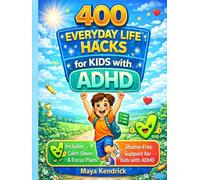 400 Everyday Life Hacks for Kids with ADHD: Simple, Kid-Friendly Strategies to Improve Focus, Build Routines, Manage Big Feelings, and Make Everyday ... (The ADHD-Friendly Kids' Kitchen Series)