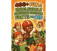 400+ Fun & Unbelievable American Football Facts for Kid: Discover Legendary Players, Jaw-Dropping Records, Thrilling Tales & More! (Perfect American Football Facts & Trivia Gift for Kids)