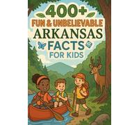400+ Fun & Unbelievable Arkansas Facts for Kids: Discover Hidden Gems, Rich Culture, Fun Arkansas Facts & More! (The Ultimate Arkansas Facts & Trivia Gift for Young Explorers)
