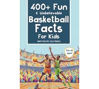 400+ Fun & Unbelievable Basketball Facts for Kids: Discover Crazy Comebacks, Perfect Point Guards, Silly Superstitions & So Much More!