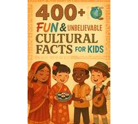 400+ Fun & Unbelievable Cultural Facts for Kids: Explore Wacky Traditions, Bizarre Foods, Fun Culture Facts & More! (The Perfect Cultural Facts & Trivia Book for Young Readers)