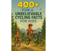 400+ Fun & Unbelievable Cycling Facts for Kids: Pedal Through Fun with Legendary Races, Epic Cyclists, Wacky Records & More! (The Perfect Cycling Facts & Trivia Book for Young Riders)