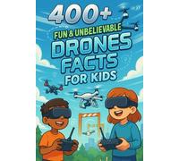 400+ Fun & Unbelievable Drones Facts for Kids: Fly High with Amazing Gadgets, Fun Flights, Cool Drone Facts & More! (The Perfect Drones Facts & Trivia Book for Young Innovators)