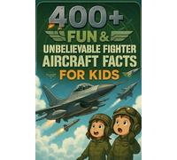400+ Fun & Unbelievable Fighter Aircraft Facts for Kids: Soar Through Supersonic Speed, Daring Missions, Fun Aircraft Facts & More! (The Perfect Fighter Aircraft Facts & Trivia Book for Young Readers)