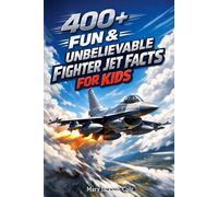 400+ Fun & Unbelievable Fighter Jet Facts for Kids: Fly at Supersonic Speed, Explore Jet Tech & Air Force Missions (Perfect for Young Aviation Fans)