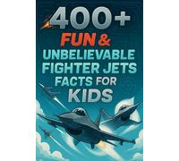 400+ Fun & Unbelievable Fighter Jets Facts for Kids: Fly at Supersonic Speeds, Brave Skies, Fun Jet Facts & More! (The Ultimate Fighter Jets Facts & Trivia Gift for Young Aviation Fans)