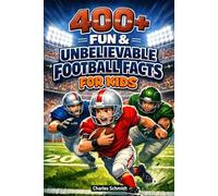 400+ Fun & Unbelievable Football Facts for Kids: Dive into NFL Records, Touchdown Moments & Legendary Players (Perfect for Young Football Fans)