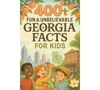 400+ Fun & Unbelievable Georgia Facts for Kids: Explore Southern Charm, Rich History, Fun Georgia Facts & More! (The Perfect Georgia Facts & Trivia Book for Young Readers)