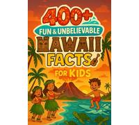 400+ Fun & Unbelievable Hawaii Facts for Kids: Dive Into Island Culture, Stunning Nature, Fun Hawaii Facts & More! (The Ultimate Hawaii Facts & Trivia Gift for Young Adventurers)