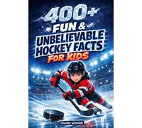 400+ Fun & Unbelievable Hockey Facts for Kids: Glide across the Ice with Stanley Cup Stories, Epic Goals & Hockey Heroes (Great for Young Hockey Fans)