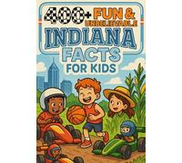 400+ Fun & Unbelievable Indiana Facts for Kids: Explore Hoosier State Pride, Fun Stories, Hidden Gems & More! (The Perfect Indiana Facts & Trivia Book for Young Readers)