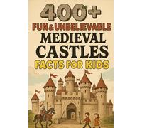 400+ Fun & Unbelievable Medieval Castles Facts for Kids: Explore Medieval Castle Facts of Towers, Secrets & Epic Legends! (A Must-Have for Young History Fans)