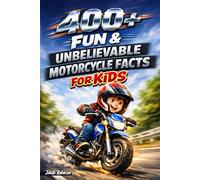 400+ Fun & Unbelievable Motorcycle Facts for Kids: Rev into Speed Bikes, Racing Legends & Amazing Machines (Great for Young Motorcycle Fans)