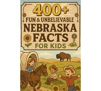 400+ Fun & Unbelievable Nebraska Facts for Kids: Uncover Heartland History, Fun Traditions, Amazing Nebraska Facts & More! (The Ultimate Nebraska Facts & Trivia Gift for Young Readers)