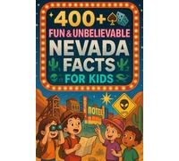 400+ Fun & Unbelievable Nevada Facts for Kids: Discover Desert Wonders, Fun Cities, Amazing Nevada Facts & More! (The Ultimate Nevada Facts & Trivia Gift for Young Explorers)