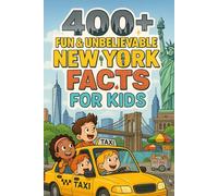 400+ Fun & Unbelievable New York Facts for Kids: Explore Iconic Landmarks, Fun Stories, Amazing New York Facts & More! (The Ultimate New York Facts & Trivia Gift for Young Readers)