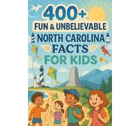 400+ Fun & Unbelievable North Carolina Facts for Kids: Uncover Coastal Beauty, Mountain Adventures, Fun North Carolina Facts & More! (The Perfect ... Facts & Trivia Book for Young Explorers)
