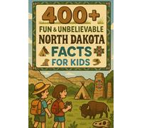 400+ Fun & Unbelievable North Dakota Facts for Kids: Discover Prairie Lands, Fun History, Amazing North Dakota Facts & More! (The Ultimate North Dakota Facts & Trivia Gift for Young Readers)