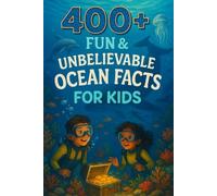 400+ Fun & Unbelievable Ocean Facts for Kids: Dive Into Bizarre Creatures, Mighty Tides, Fun Ocean Facts & More! (The Ultimate Ocean Facts & Trivia Gift for Young Explorers)