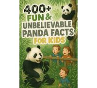 400+ Fun & Unbelievable Panda Facts for Kids: Chomp into Panda Facts of Cute Habits, Bamboo Feasts & Fun Surprises! (A Must-Have for Young Wildlife Fans)