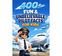 400+ Fun & Unbelievable Pilot Facts for Kids: Fly into Cockpit Secrets, Aviation Records & Sky Adventures (Perfect for Young Flyers)