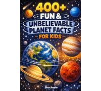 400+ Fun & Unbelievable Planet Facts for Kids: Journey across Mars, Saturn Rings & Solar System Secrets (Perfect for Young Astronomers)