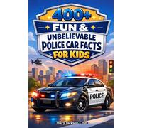 400+ Fun & Unbelievable Police Car Facts for Kids: Patrol with Sirens, High-Speed Chases & Law Enforcement Vehicles (Perfect for Young Police Fans)