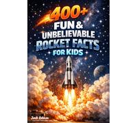 400+ Fun & Unbelievable Rocket Facts for Kids: Launch into Space Rockets, NASA Missions & Cosmic Discoveries (Perfect for Young Space Fans)