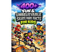 400+ Fun & Unbelievable Skate Park Facts for Kids: Drop into Epic Skate Tricks, Street Legends & Skatepark Culture (Perfect for Young Skaters)