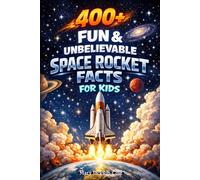 400+ Fun & Unbelievable Space Rocket Facts for Kids: Blast into Space Missions, Rocket Launches & NASA Discoveries (Great for Young Space Fans)