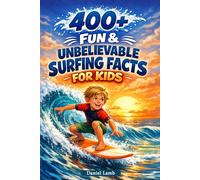 400+ Fun & Unbelievable Surfboard Facts for Kids: Ride the Waves, Learn Board Skills & Discover Surf Culture (Great for Young Surf Enthusiasts)