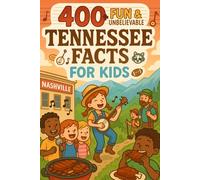 400+ Fun & Unbelievable Tennessee Facts for Kids: Uncover Music Legends, Scenic Wonders, Fun Tennessee Facts & More! (The Ultimate Tennessee Facts & Trivia Gift for Young Explorers)