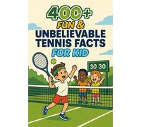 400+ Fun & Unbelievable Tennis Facts for Kid: Explore Amazing Origins, Legendary Stars, Crazy Records & More! (Ultimate Tennis Facts & Trivia Gift Book for Young Fans)