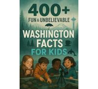 400+ Fun & Unbelievable Washington Facts for Kids: Explore Evergreen Wonders, Iconic Landmarks, Fun Washington Facts & More! (The Ultimate Washington Facts & Trivia Gift for Young Readers)