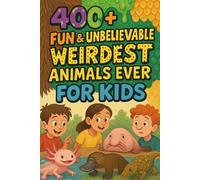 400+ Fun & Unbelievable Weirdest Animals Ever Facts for Kids: Explore the Strangest Creatures, Wild Adaptations, Fun Facts & More! (The Perfect Weirdest Animals Facts & Trivia Book for Young Fans)