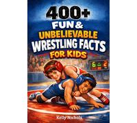 400+ Fun & Unbelievable Wrestling Facts for Kids: Step into Grappling Moves, Championship Matches & Wrestling Legends (Perfect for Young Wrestling Fans)