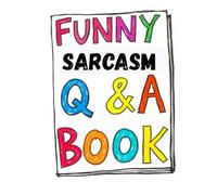 400 Funny and Stupid Sarcasm Questions and Answers, Hilariously Sarcastic Q&A Book,: The Ultimate Joke Activity for Teens & Adults to Make You Laugh Out Loud