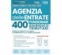 400 Funzionari Giuridico-Tributari Agenzia delle Entrate 2026: Quiz Elaborati con risposte e Simulatore concorsuale con prove ispirate ai concorsi precedenti - PIAO 2026-2028 Bando in arrivo
