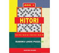 400 Hitori 10x10 + 12x12 + 14x14 + 16x16: Sudoku logic puzzles. Holmes presents to your attention a super puzzle. (pluz 250 Sudoku and 250 puzzles ... and print).: 2 (Hitori classic puzzles)